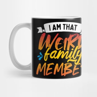 I Am That Weird Family Member Mug